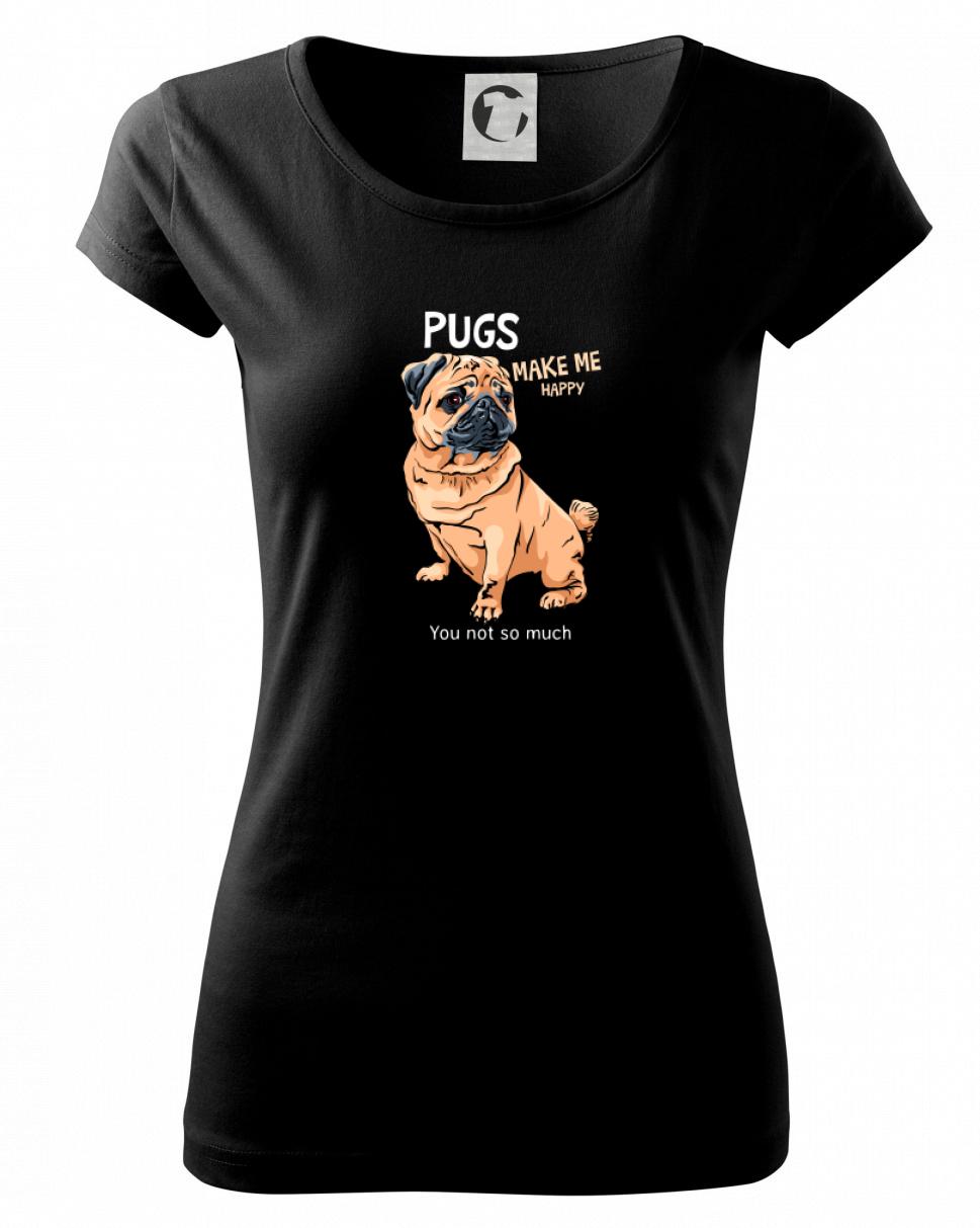 Mops na tričku - Pugs make me happy - Dámske tričko Pure