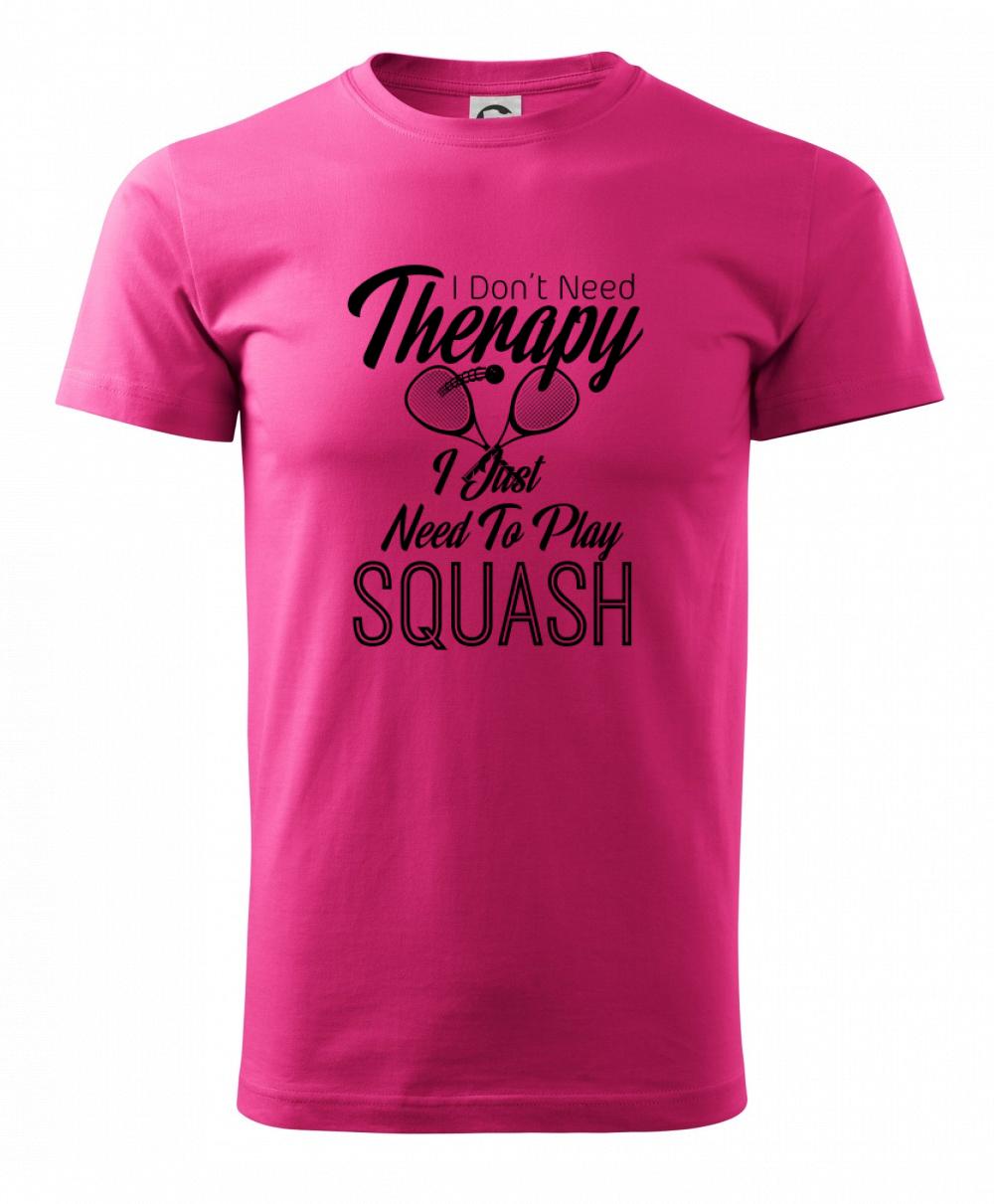 I Don't Need Therapy I Just Need To Play Squash I Don't Need Therapy I Just Need To Play Squash