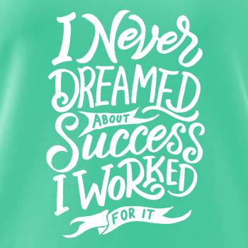 I Never Dreamed About Success, I Worked For it