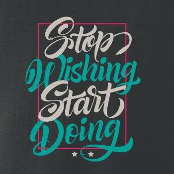 Stop wishing start doing obdĺžnik