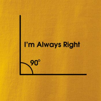 I'm Always Right I'm Always Right