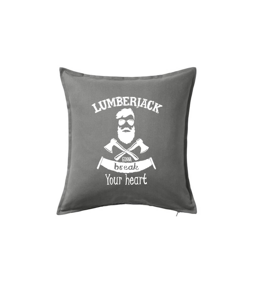 Tričká pre poľovníkov a drevorubačov - Lumberjack gonna break your hearth - Vankúš 50x50