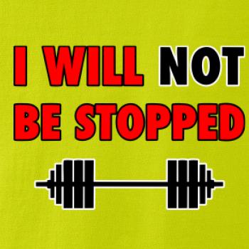 I will not be stopped