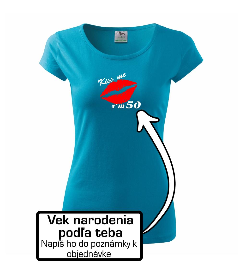 Tričká k narodeninám - Kiss me I´m (tvoj vek) - Dámske tričko Pure