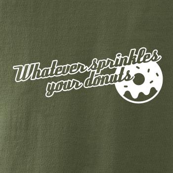 Whatever Sprinkles your Donuts