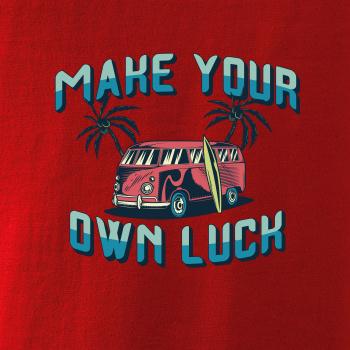 Make your own luck Make your own luck