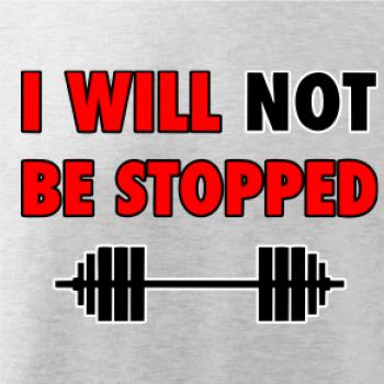 I will not be stopped I will not be stopped