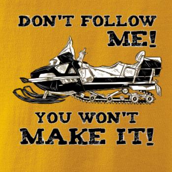 Don’t Follow Me, You Won’t Make It