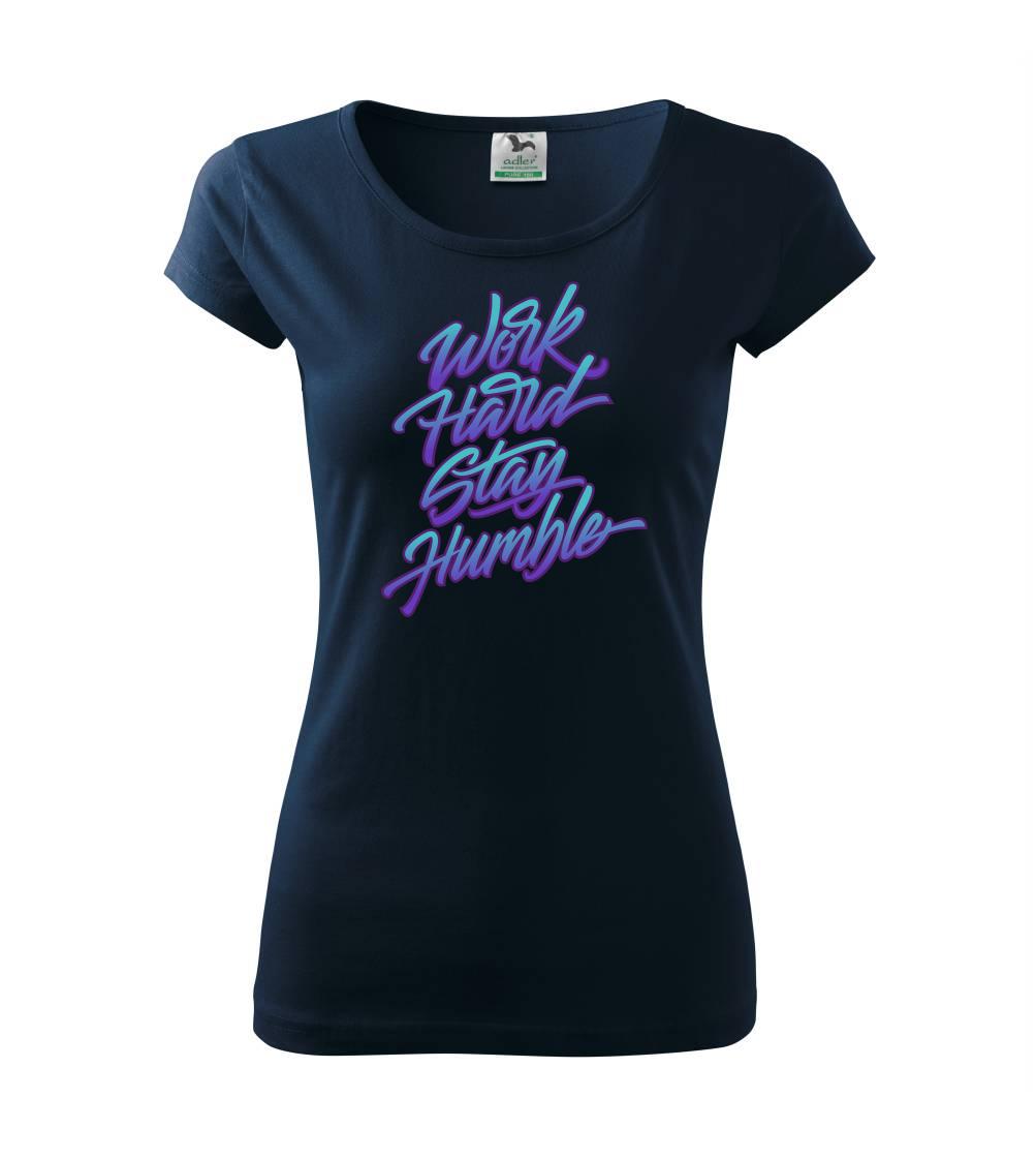 Ostatné nápisy - Work hard stay humble - Dámske tričko Pure