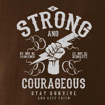 Be Strong and Courageous