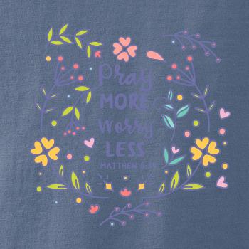 Pray more worry less Pray more worry less