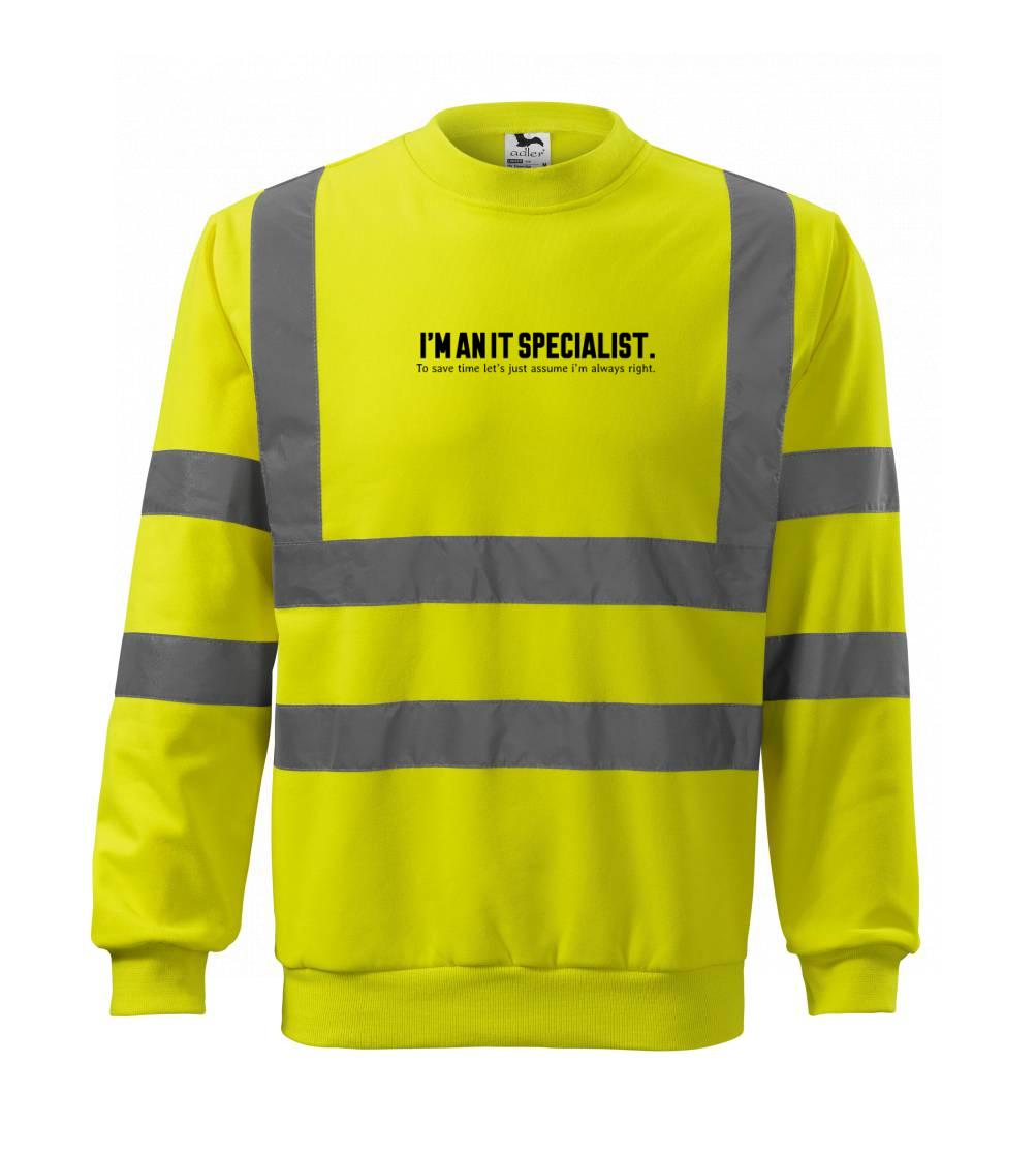 Tričká pre ajťákov - I’m an IT specialist. To save time let’s just assume i’m always right - Reflexná mikina
