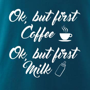 Ok, but first coffee-milk Ok, but first coffee-milk