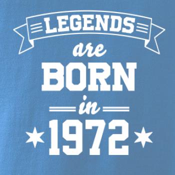 Legends are born in 1972 Legends are born in 1972