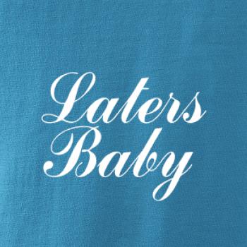 Laters baby