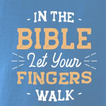 In the Bible let your fingers walk