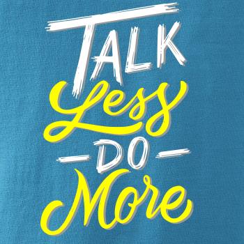Talk Less Do More Talk Less Do More