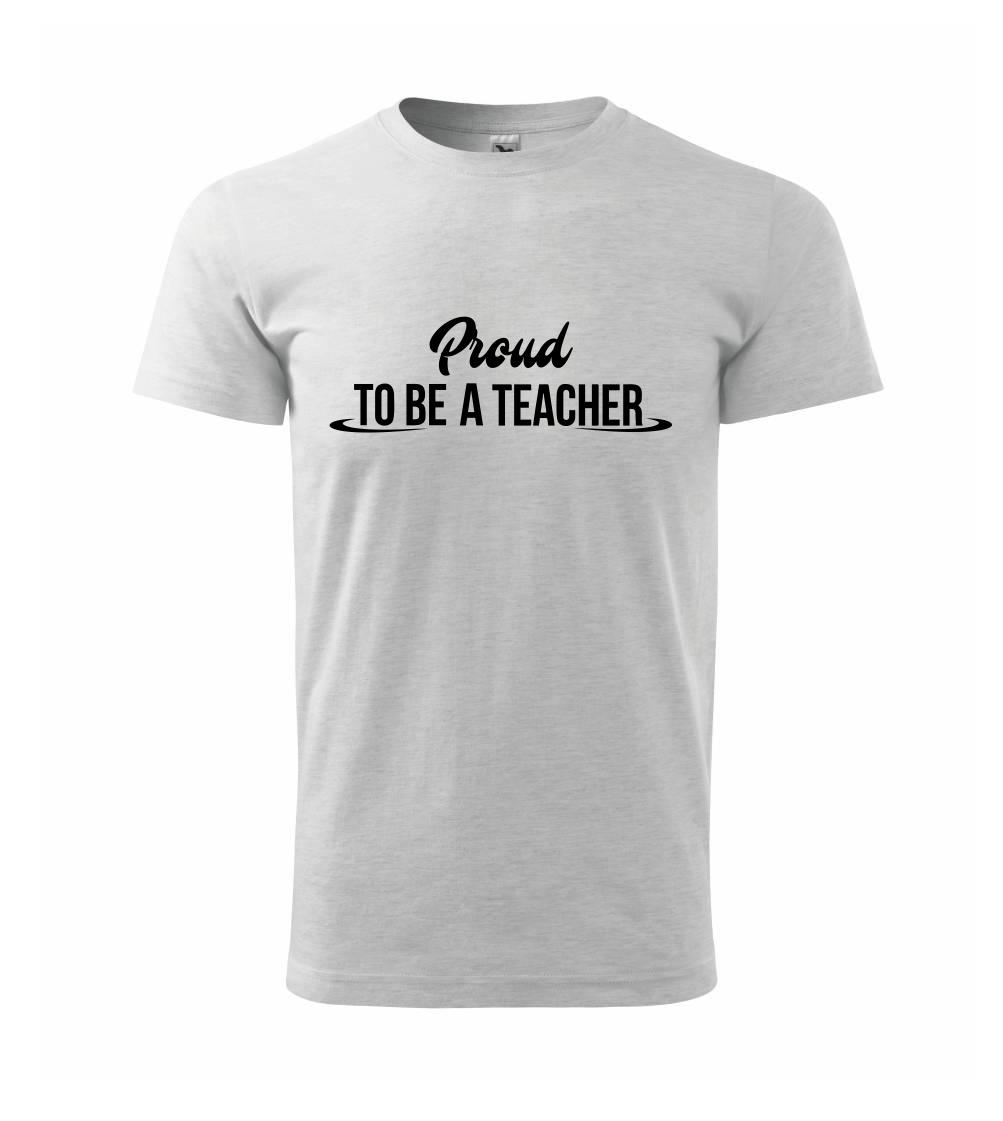 Proud to be a teacher Proud to be a teacher