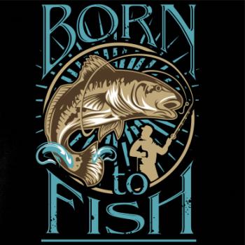 Born to fish Born to fish