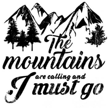 The mountains are calling and i must go The mountains are calling and i must go