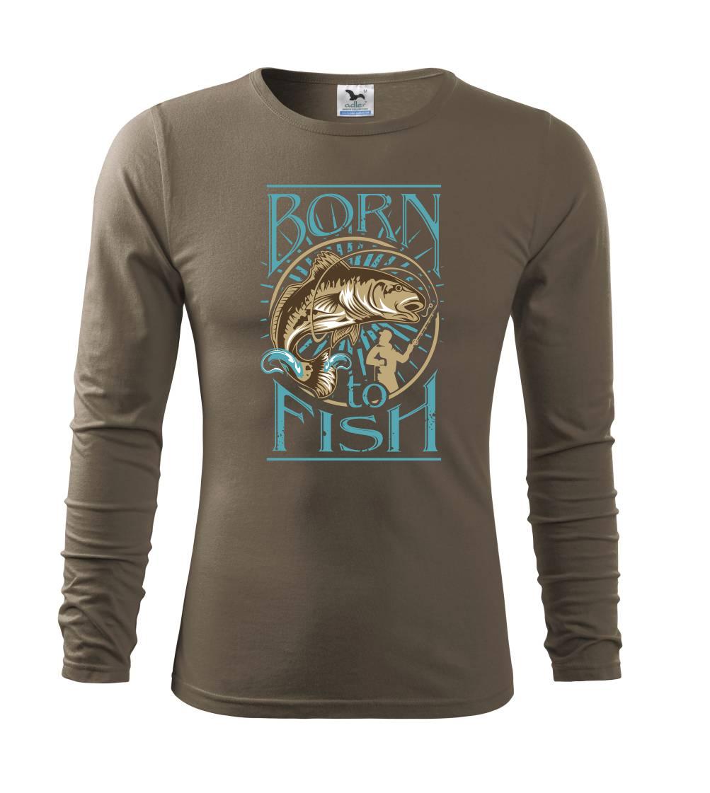 Born to fish Born to fish