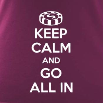 Keep calm and go all in Keep calm and go all in