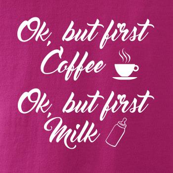 Ok, but first coffee-milk Ok, but first coffee-milk