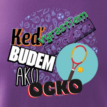 Keď vyrastiem budem ako ocko Tenis
