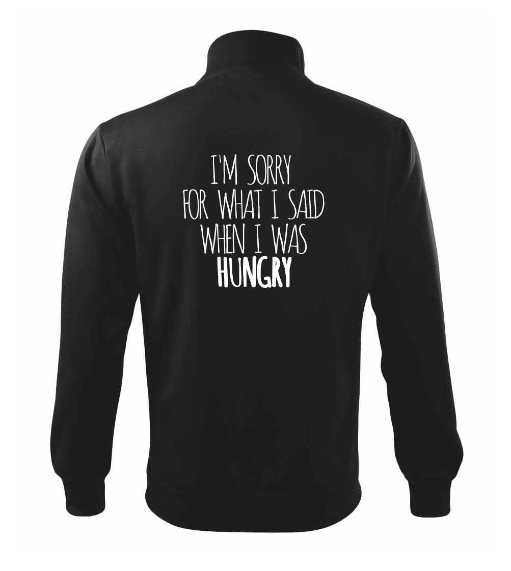 I am sorry for what i said when i was hungry I am sorry for what i said when i was hungry