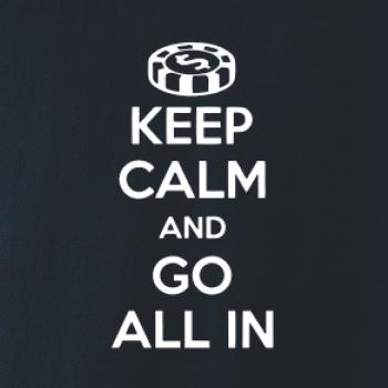 Keep calm and go all in Keep calm and go all in