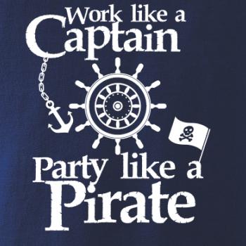 Work Like A Captain Party Like A Pirate Work Like A Captain Party Like A Pirate