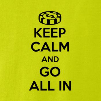 Keep calm and go all in Keep calm and go all in