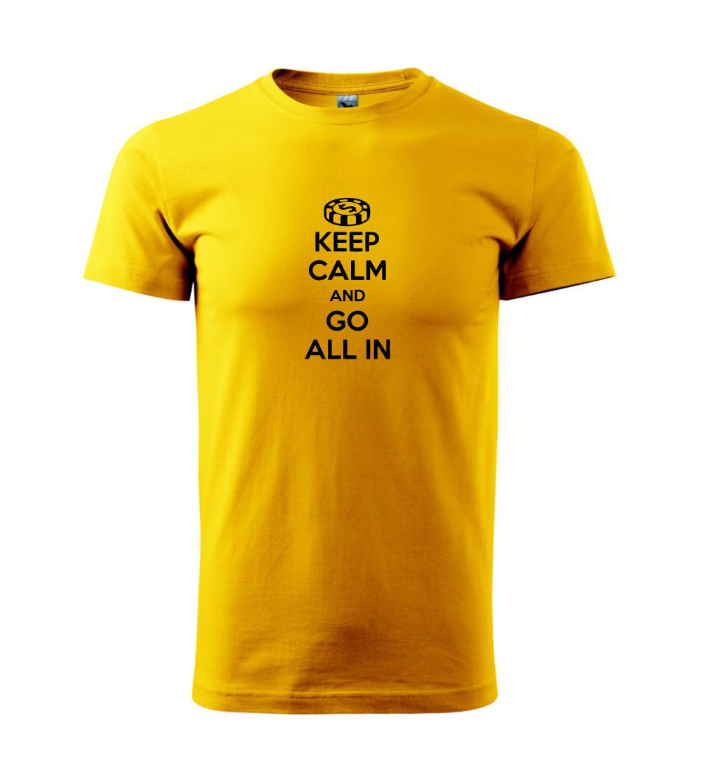 Keep calm and go all in Keep calm and go all in