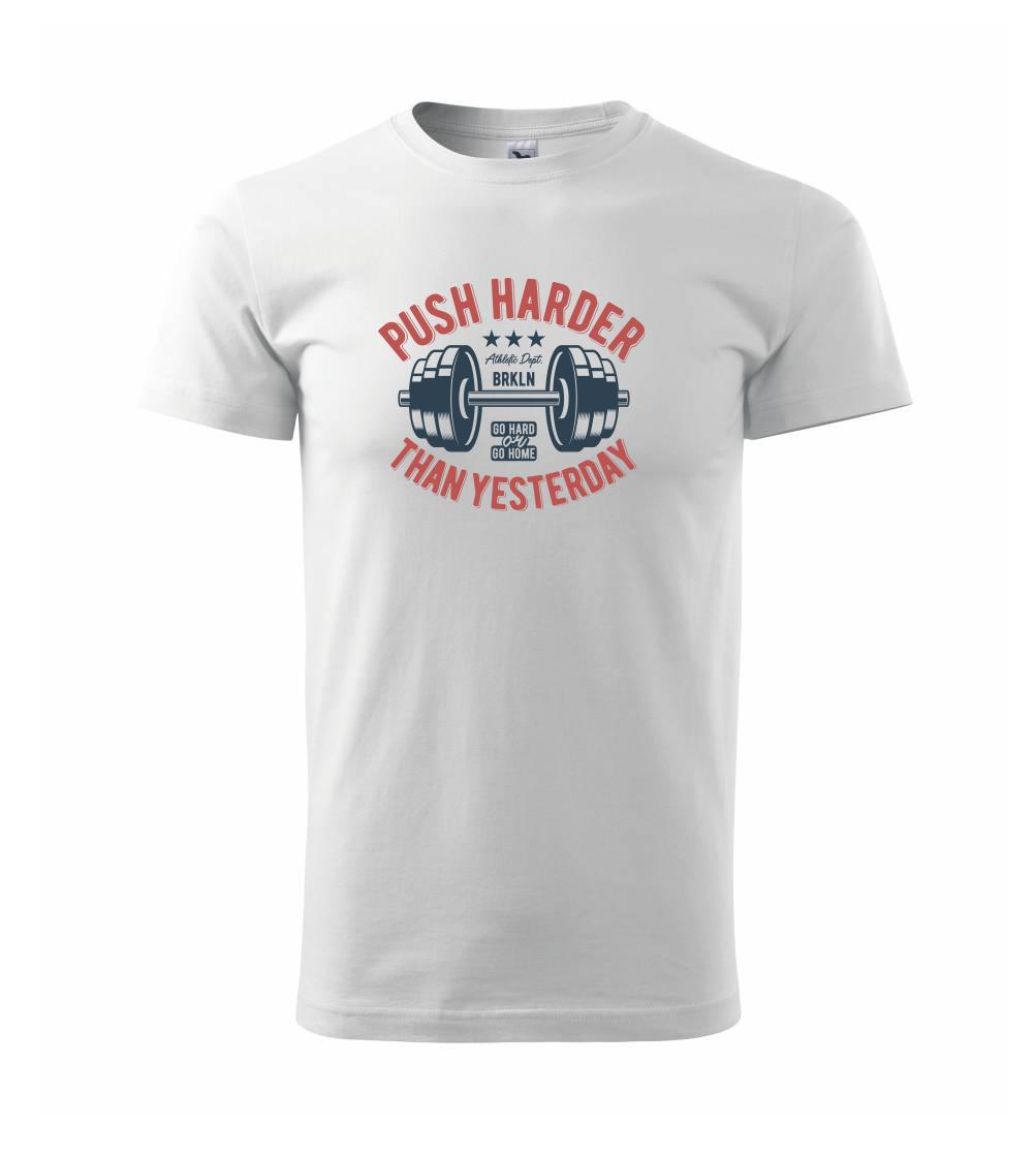 Posilňovani - Push harder than yesterday - Tričko extra veľké  (5-8XL)