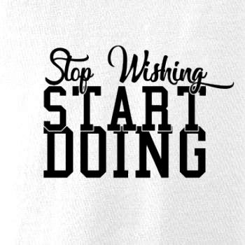 Stop Wishing Start Doing