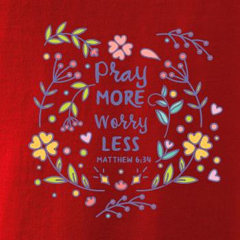 Pray more worry less Pray more worry less