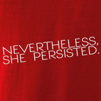 Nevertheless, She Persisted.