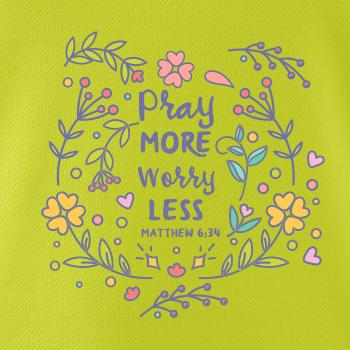 Pray more worry less Pray more worry less