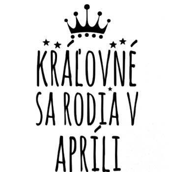 Kráľovné sa rodia v apríli Kráľovné sa rodia v apríli