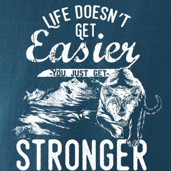 Life Doesn t Get Easier