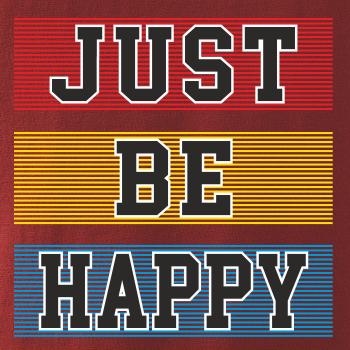 Just be happy