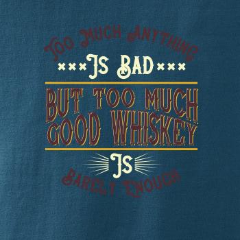 But too much good whiskey