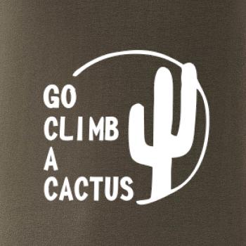 Go climb a cactus Go climb a cactus