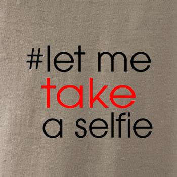 Hashtag let me take a selfie