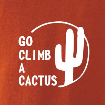 Go climb a cactus