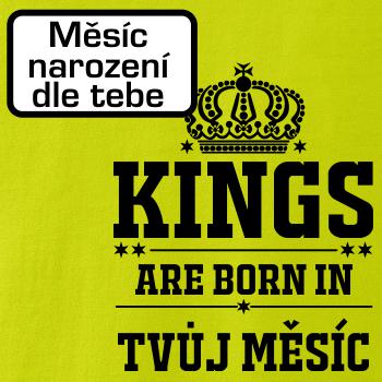 Kings are born in (vlastný nápis mesiac narodenia) Kings are born in (vlastný nápis mesiac narodenia)