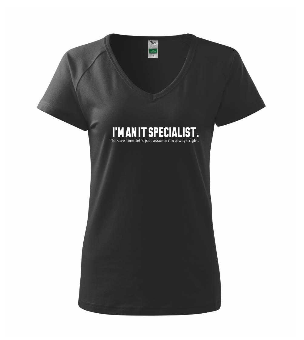 Tričká pre ajťákov - I’m an IT specialist. To save time let’s just assume i’m always right - Tričko dámske Dream