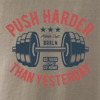 Push harder than yesterday Push harder than yesterday