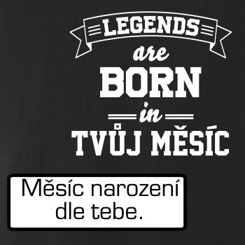 Legends are born in (Tvoj mesiac narodenia)