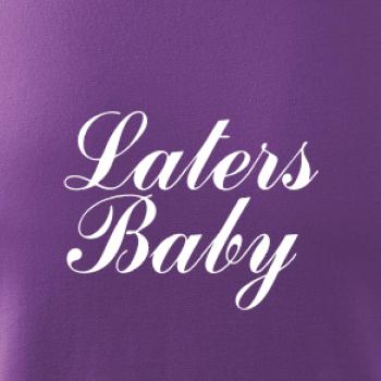 Laters baby
